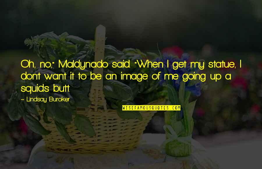 Failing Business Quotes By Lindsay Buroker: Oh, no," Maldynado said. "When I get my