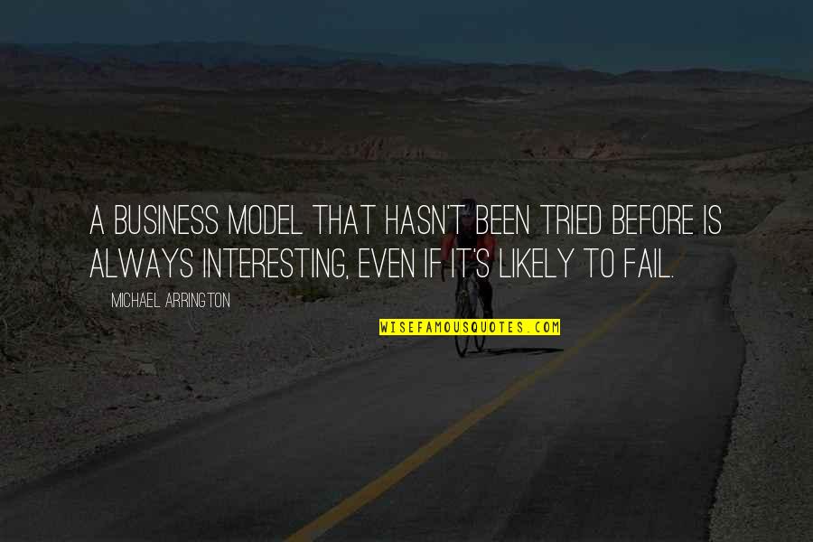 Failing Business Quotes By Michael Arrington: A business model that hasn't been tried before