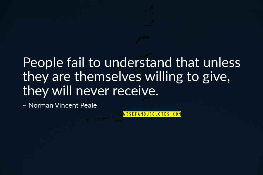 Failing But Not Giving Up Quotes By Norman Vincent Peale: People fail to understand that unless they are