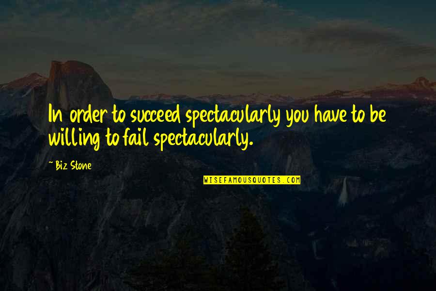 Failing In Order To Succeed Quotes By Biz Stone: In order to succeed spectacularly you have to