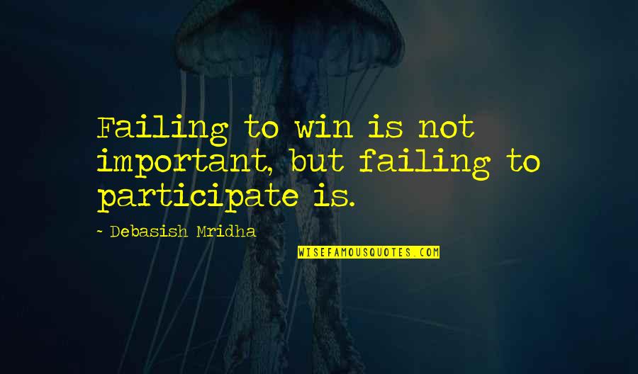 Failing Love Quotes By Debasish Mridha: Failing to win is not important, but failing