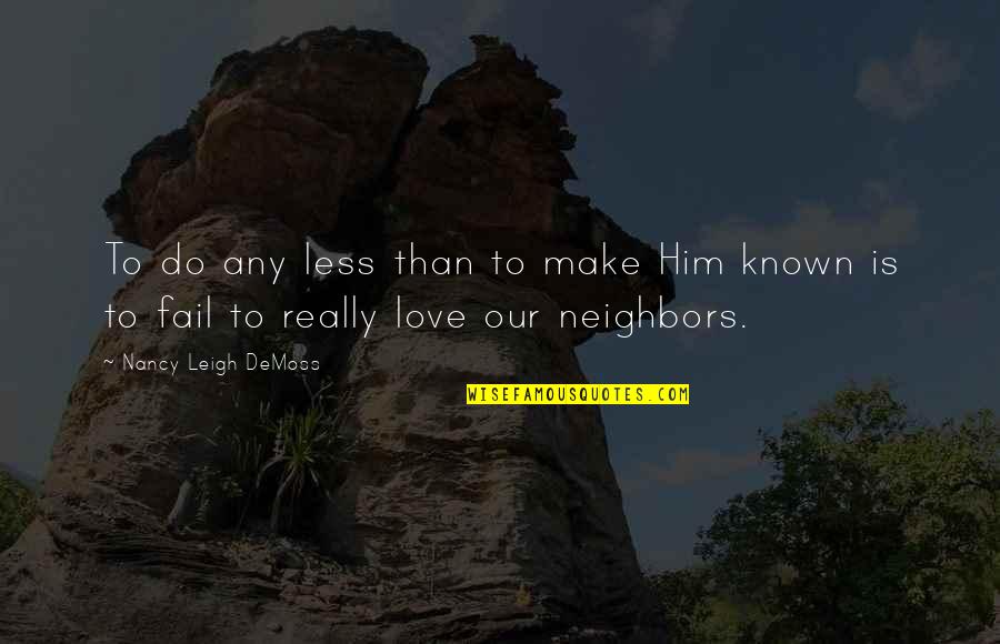 Failing Love Quotes By Nancy Leigh DeMoss: To do any less than to make Him