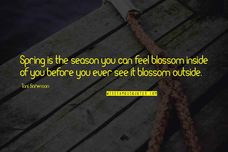Failing Love Quotes By Toni Sorenson: Spring is the season you can feel blossom