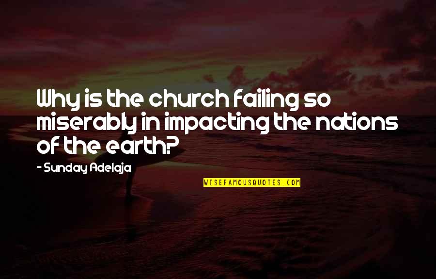 Failing Miserably Quotes By Sunday Adelaja: Why is the church failing so miserably in
