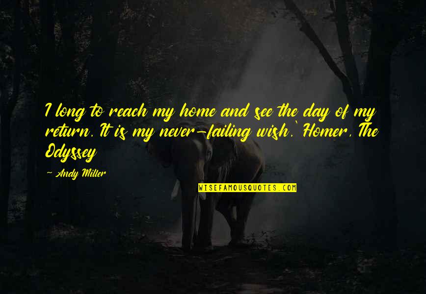 Failing Quotes By Andy Miller: I long to reach my home and see