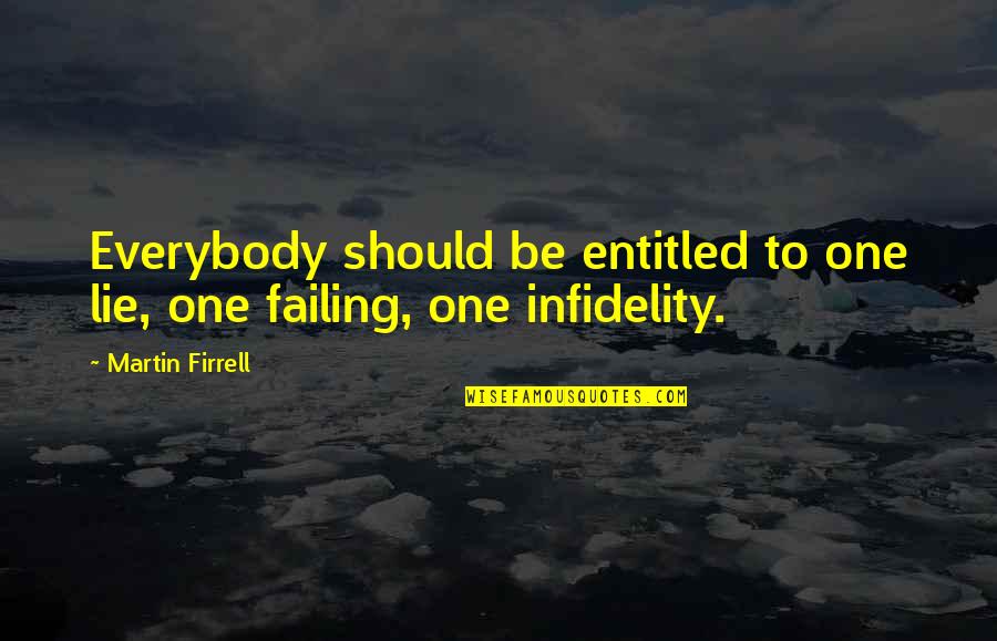 Failing Quotes By Martin Firrell: Everybody should be entitled to one lie, one
