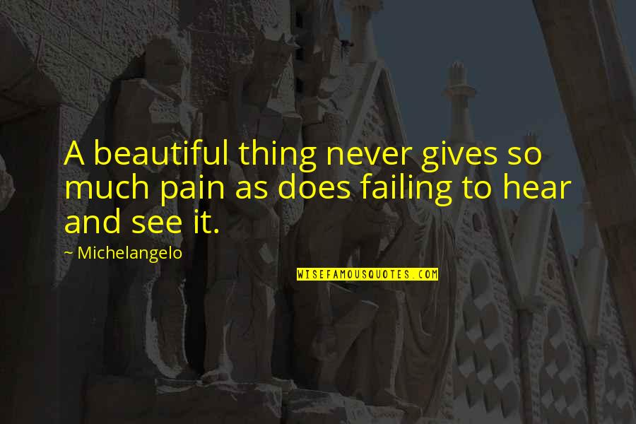 Failing Quotes By Michelangelo: A beautiful thing never gives so much pain