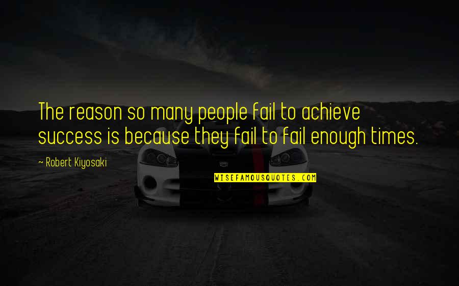 Failing Quotes By Robert Kiyosaki: The reason so many people fail to achieve