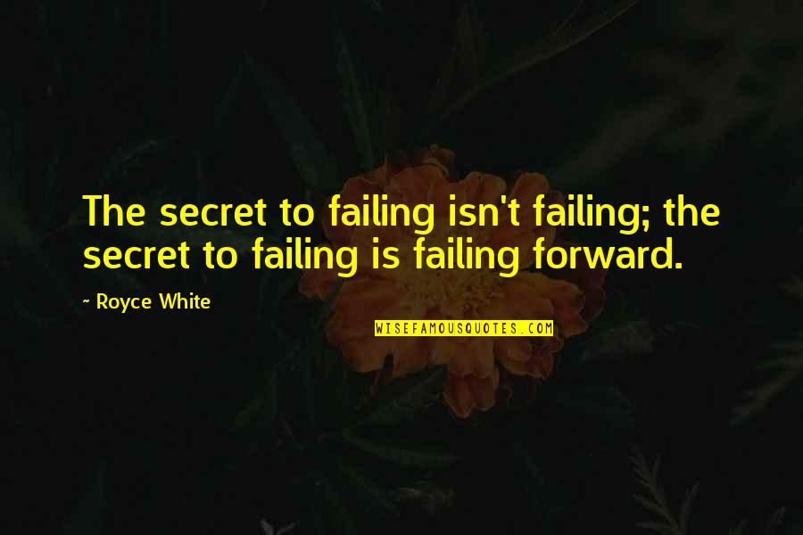 Failing Quotes By Royce White: The secret to failing isn't failing; the secret