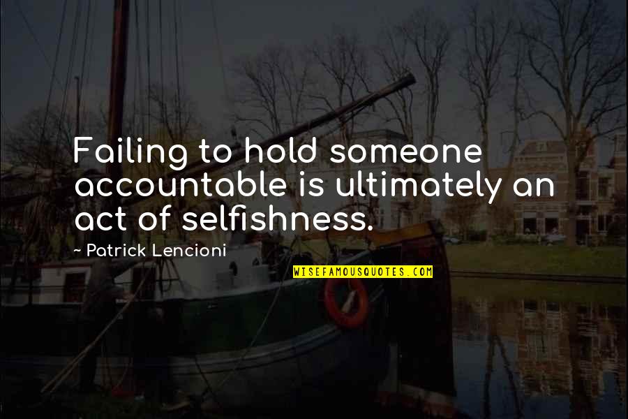 Failing Someone Quotes By Patrick Lencioni: Failing to hold someone accountable is ultimately an