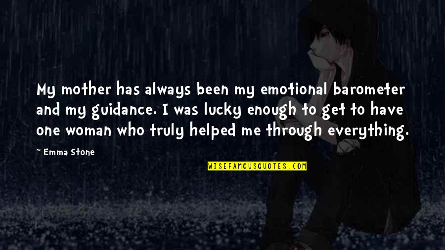 Failing Someone You Love Quotes By Emma Stone: My mother has always been my emotional barometer