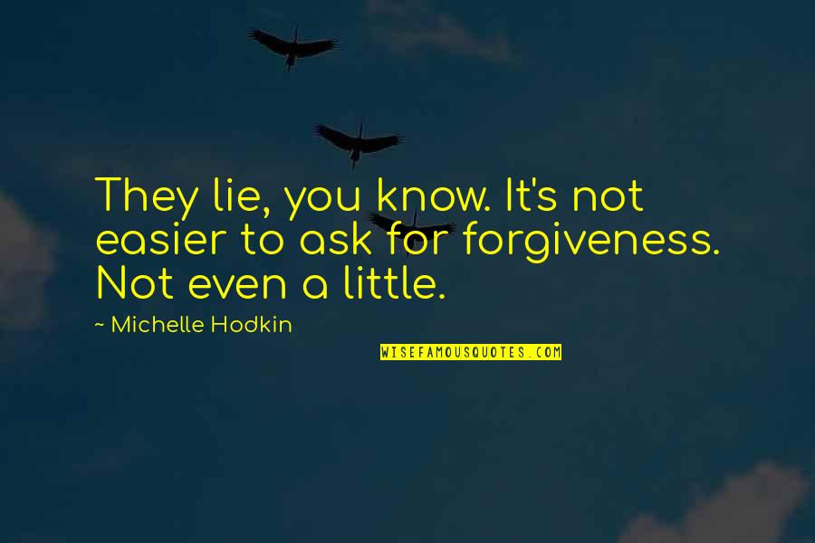 Failing Someone You Love Quotes By Michelle Hodkin: They lie, you know. It's not easier to