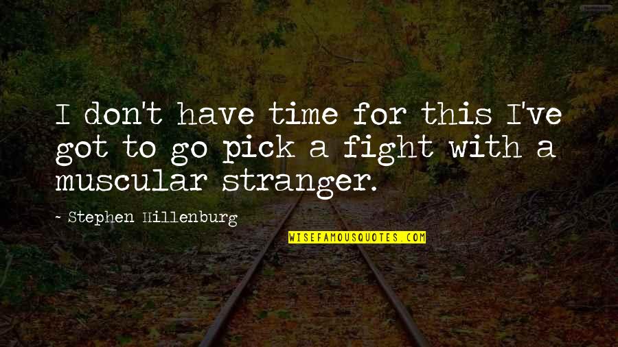 Failing Someone You Love Quotes By Stephen Hillenburg: I don't have time for this I've got