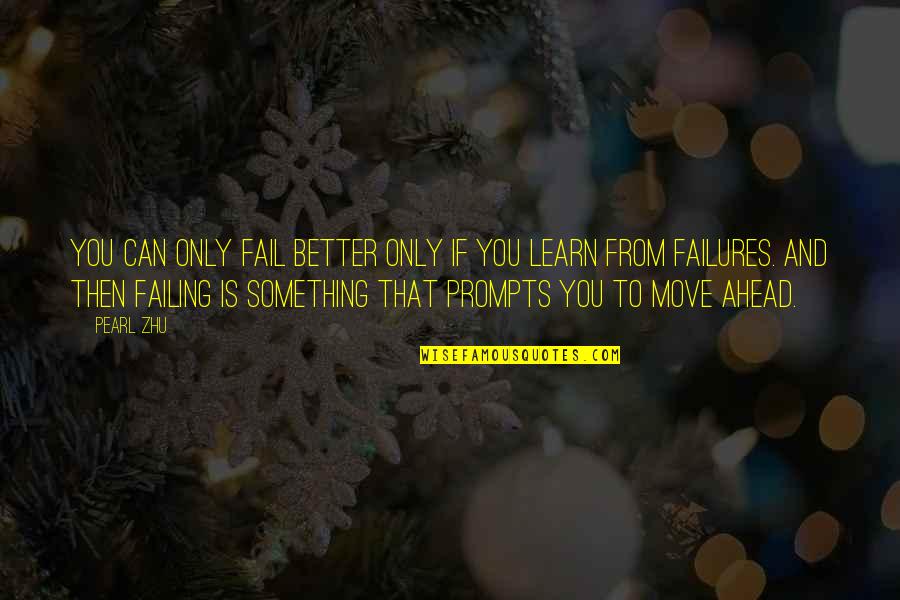 Failing To Move On Quotes By Pearl Zhu: You can only fail better only if you
