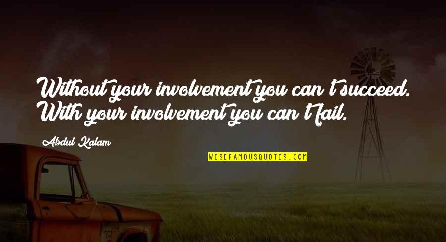 Failing To Succeed Quotes By Abdul Kalam: Without your involvement you can't succeed. With your