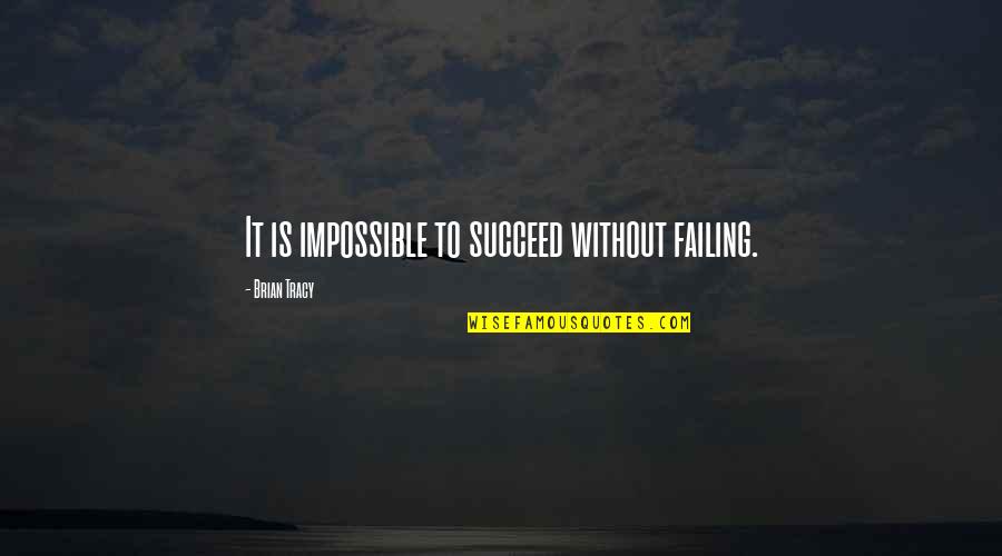 Failing To Succeed Quotes By Brian Tracy: It is impossible to succeed without failing.