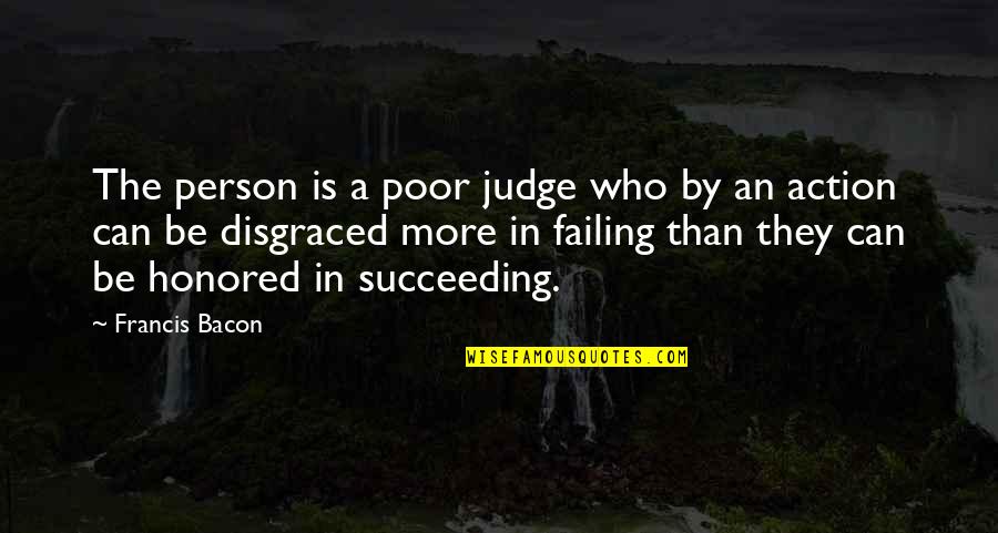 Failing To Succeed Quotes By Francis Bacon: The person is a poor judge who by