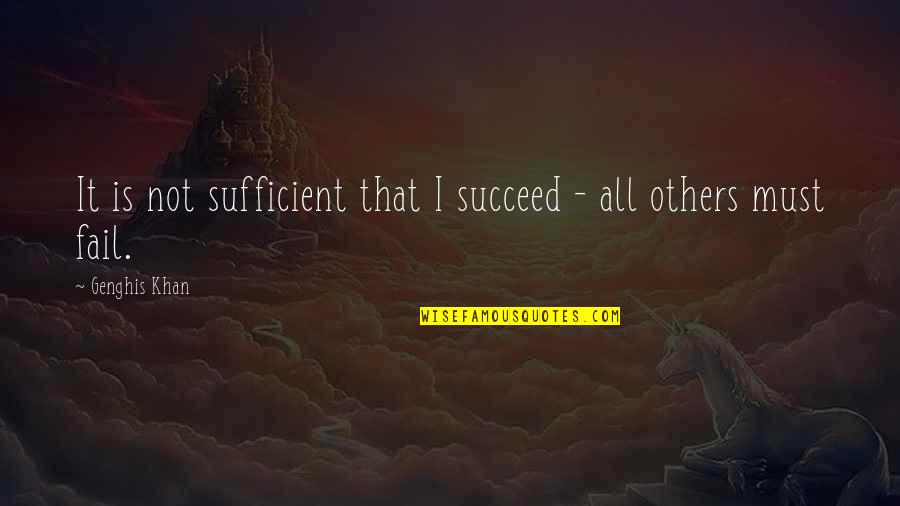 Failing To Succeed Quotes By Genghis Khan: It is not sufficient that I succeed -