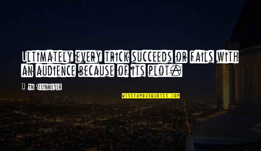 Failing To Succeed Quotes By Jim Steinmeyer: Ultimately every trick succeeds or fails with an