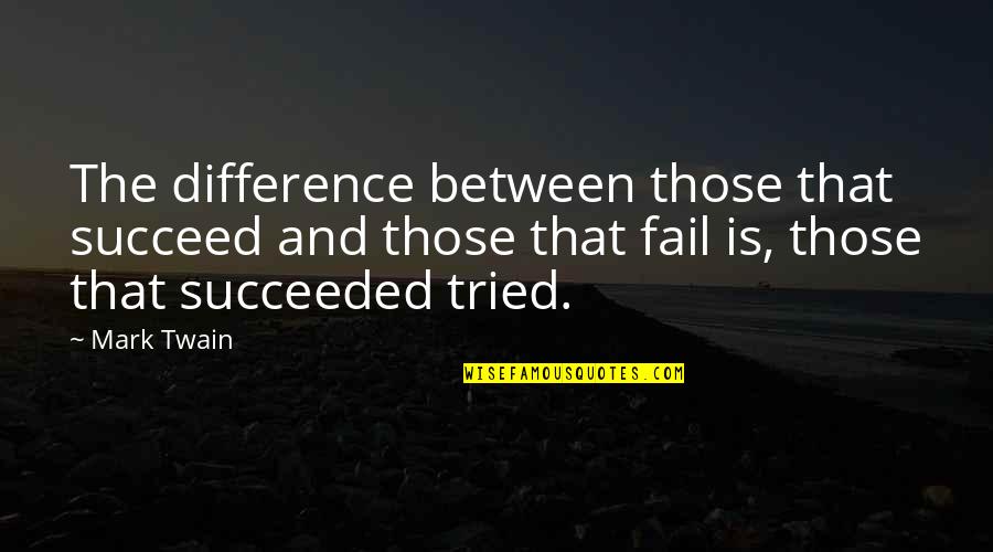 Failing To Succeed Quotes By Mark Twain: The difference between those that succeed and those