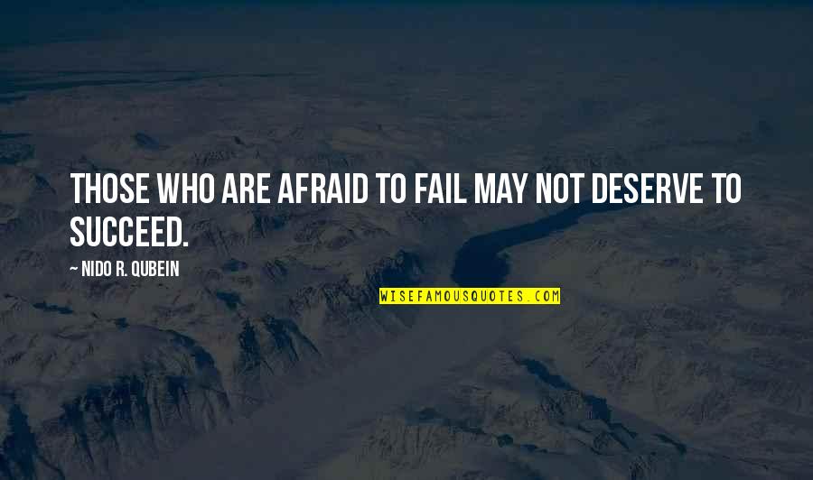 Failing To Succeed Quotes By Nido R. Qubein: Those who are afraid to fail may not