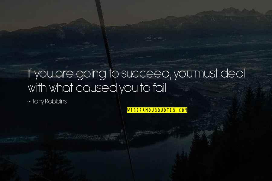 Failing To Succeed Quotes By Tony Robbins: If you are going to succeed, you must