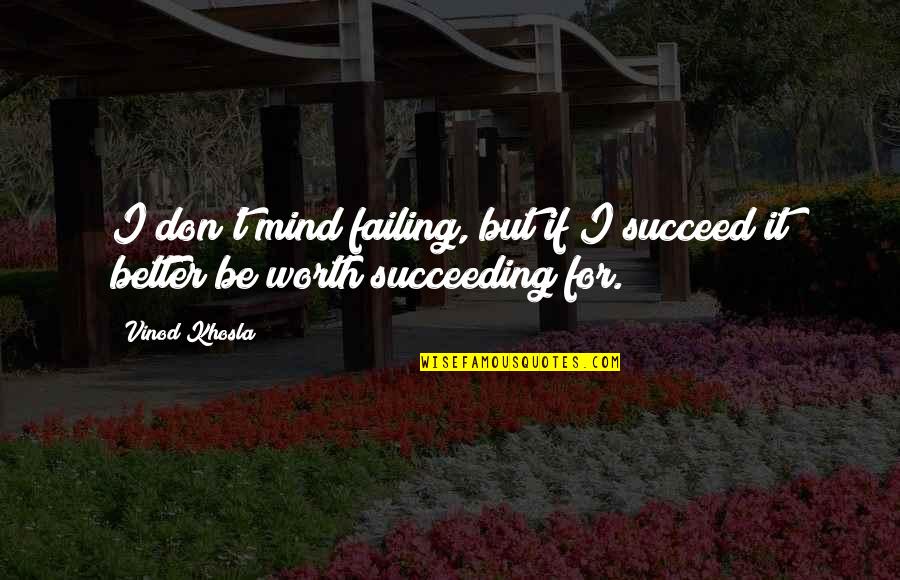 Failing To Succeed Quotes By Vinod Khosla: I don't mind failing, but if I succeed