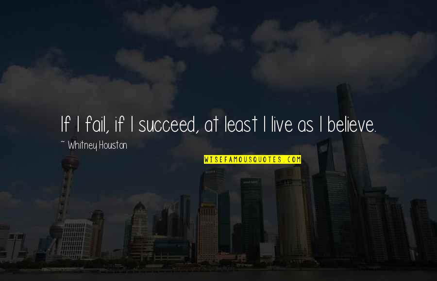 Failing To Succeed Quotes By Whitney Houston: If I fail, if I succeed, at least