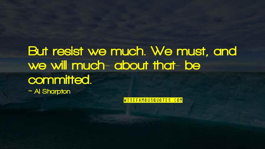 Failla Funeral Home Quotes By Al Sharpton: But resist we much. We must, and we
