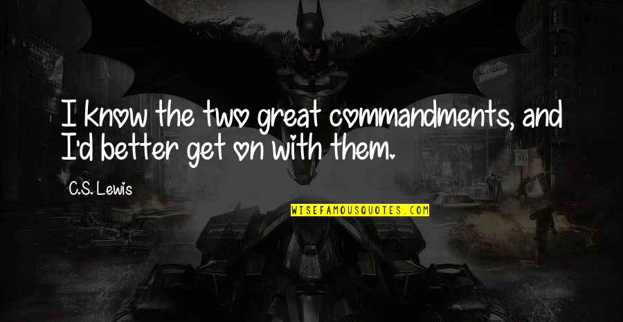Faille De San Andrea Quotes By C.S. Lewis: I know the two great commandments, and I'd