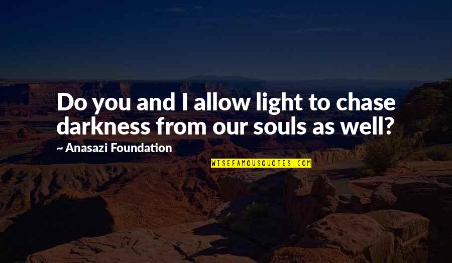 Faillissement Quotes By Anasazi Foundation: Do you and I allow light to chase Faillissement Quotes By Anasazi Foundation: Do you and I allow light to chase