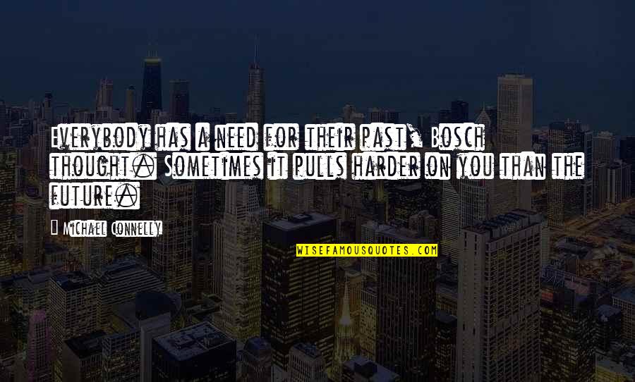 Faillissement Quotes By Michael Connelly: Everybody has a need for their past, Bosch Faillissement Quotes By Michael Connelly: Everybody has a need for their past, Bosch