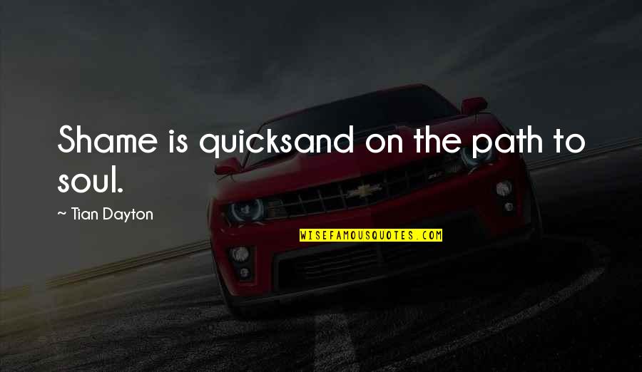 Failonis Restaurant Quotes By Tian Dayton: Shame is quicksand on the path to soul. Failonis Restaurant Quotes By Tian Dayton: Shame is quicksand on the path to soul.