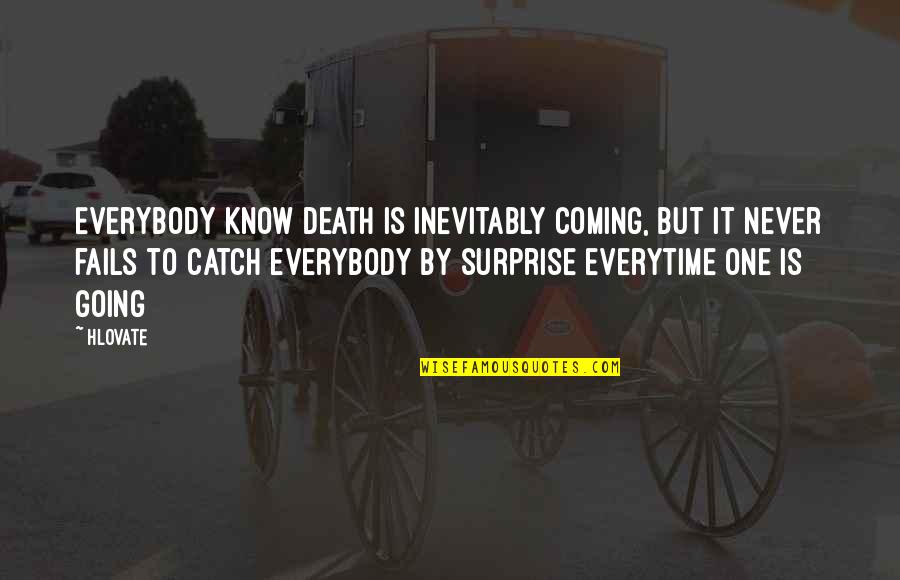 Fails Quotes By Hlovate: Everybody know death is inevitably coming, but it
