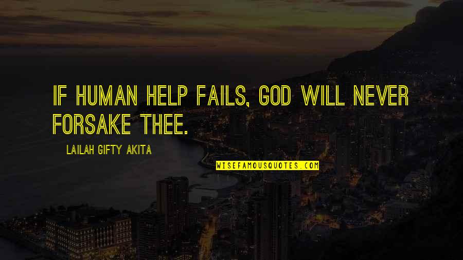 Fails Quotes By Lailah Gifty Akita: If human help fails, God will never forsake