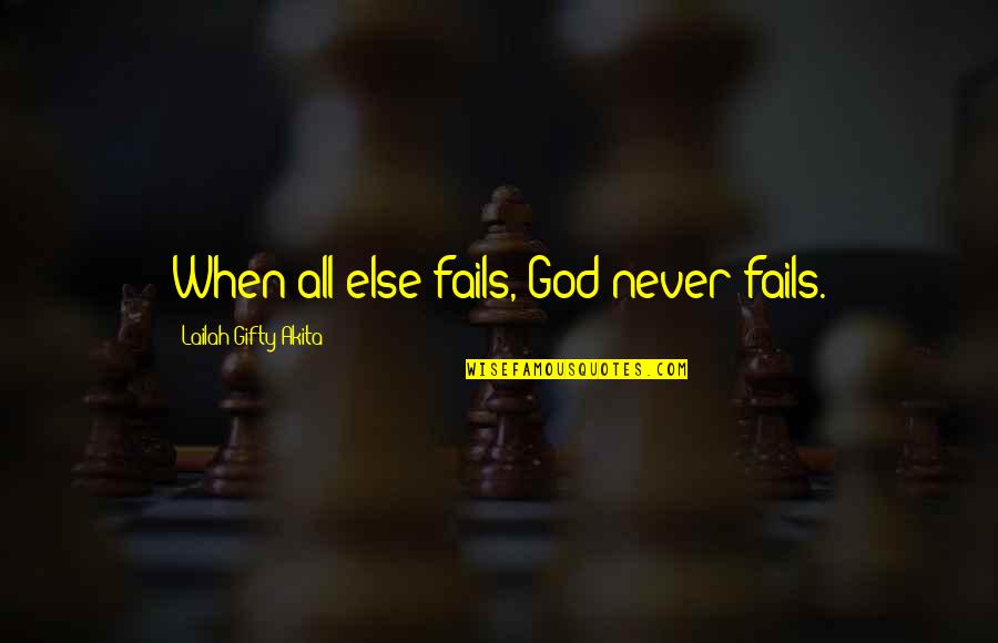 Fails Quotes By Lailah Gifty Akita: When all else fails, God never fails.