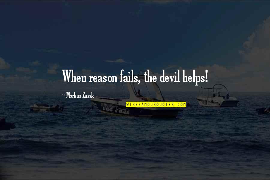 Fails Quotes By Markus Zusak: When reason fails, the devil helps!