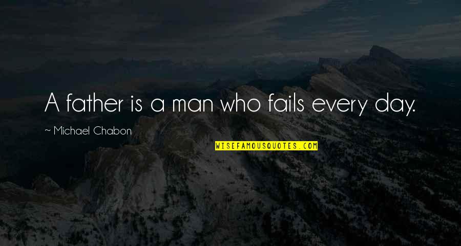 Fails Quotes By Michael Chabon: A father is a man who fails every