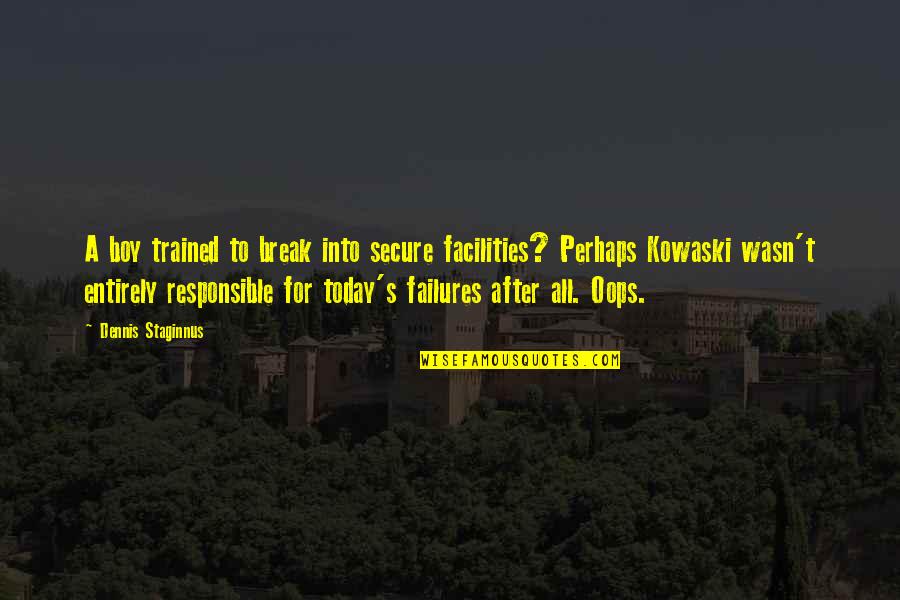 Failure After Failure Quotes By Dennis Staginnus: A boy trained to break into secure facilities?
