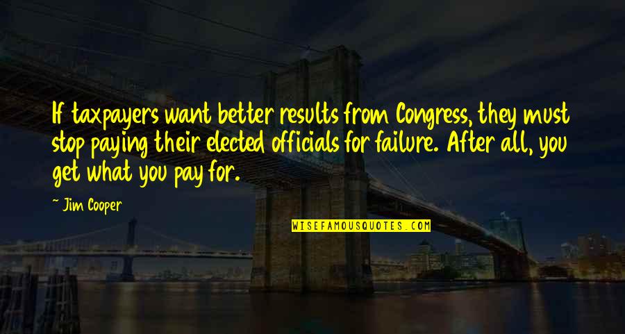 Failure After Failure Quotes By Jim Cooper: If taxpayers want better results from Congress, they