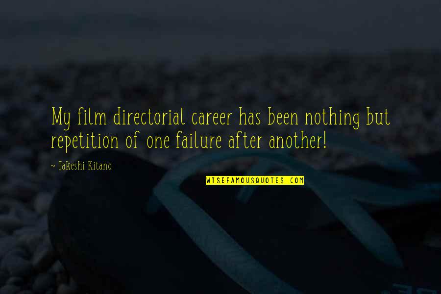 Failure After Failure Quotes By Takeshi Kitano: My film directorial career has been nothing but