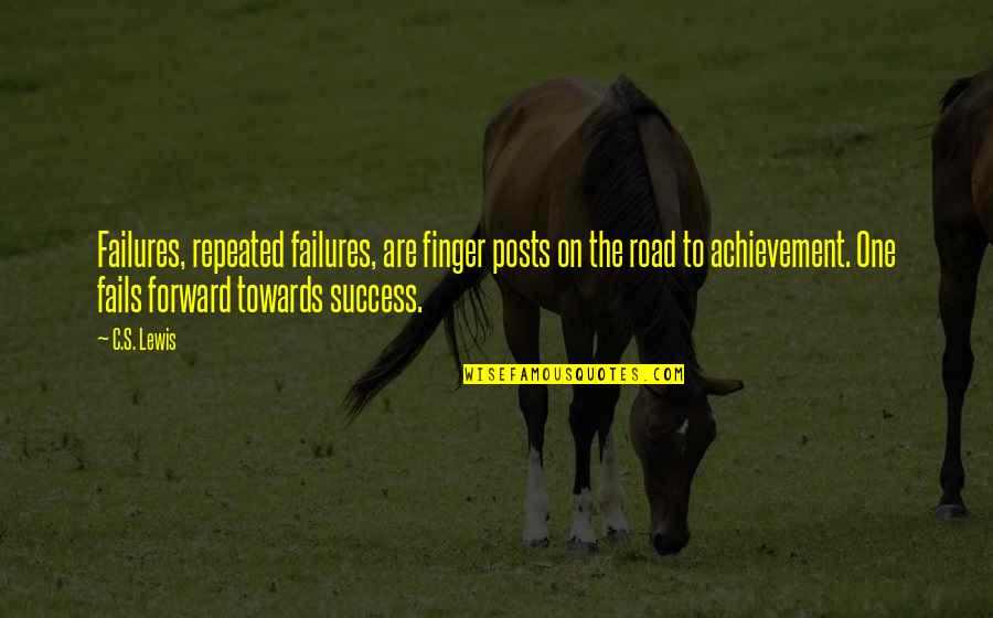 Failure And Achievement Quotes By C.S. Lewis: Failures, repeated failures, are finger posts on the