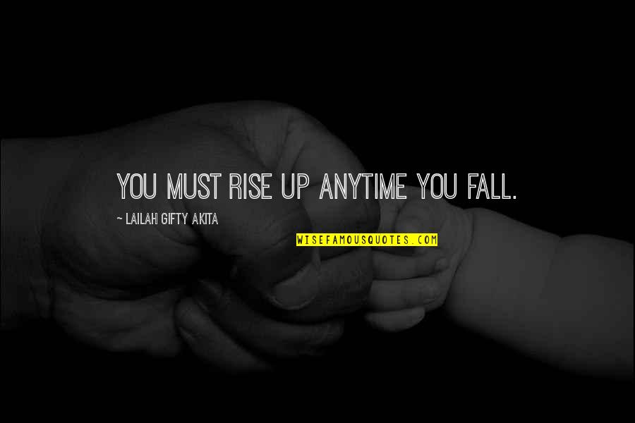 Failure And Achievement Quotes By Lailah Gifty Akita: You must rise up anytime you fall.