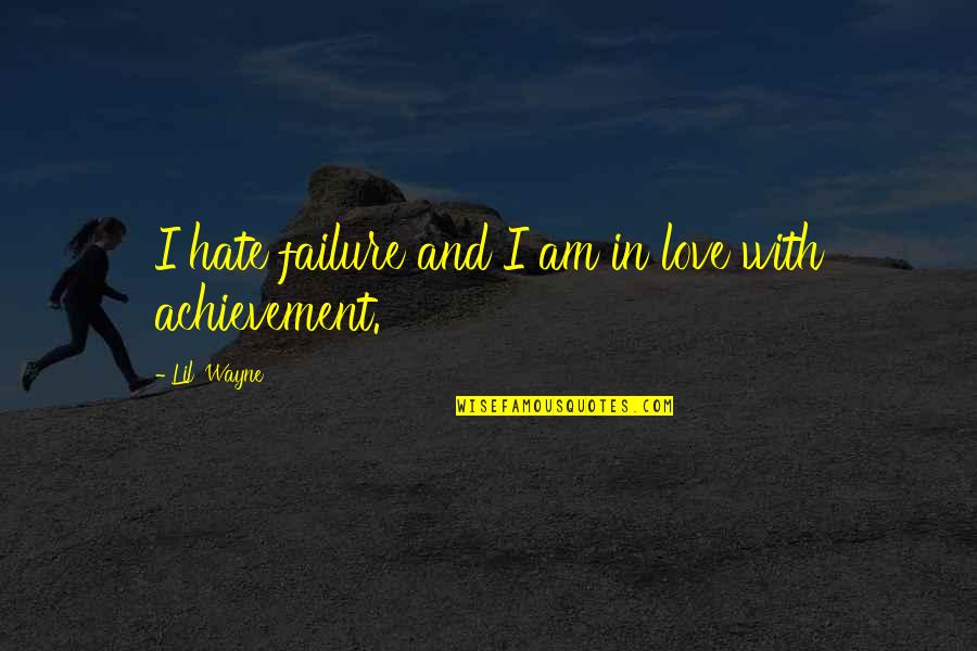 Failure And Achievement Quotes By Lil' Wayne: I hate failure and I am in love