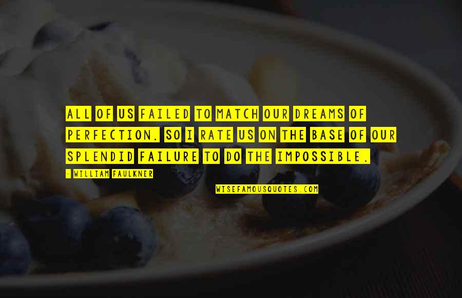 Failure And Achievement Quotes By William Faulkner: All of us failed to match our dreams