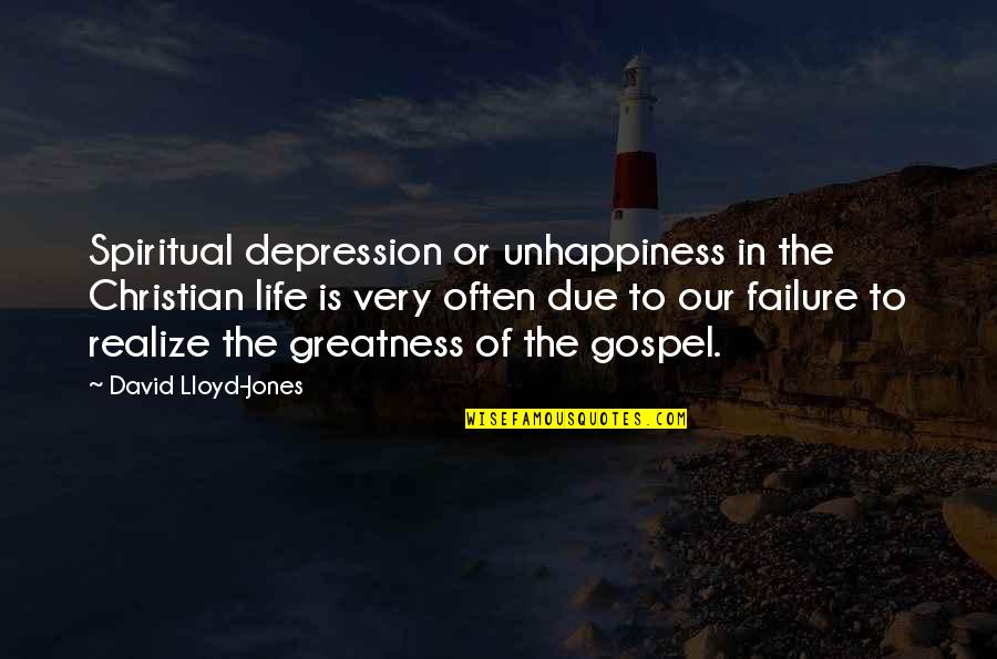 Failure And Depression Quotes By David Lloyd-Jones: Spiritual depression or unhappiness in the Christian life