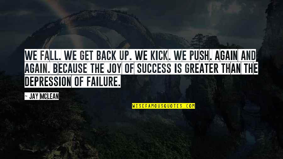 Failure And Depression Quotes By Jay McLean: We fall. We get back up. We kick.