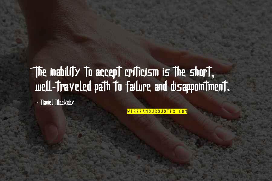 Failure And Disappointment Quotes By Daniel Blackaby: The inability to accept criticism is the short,