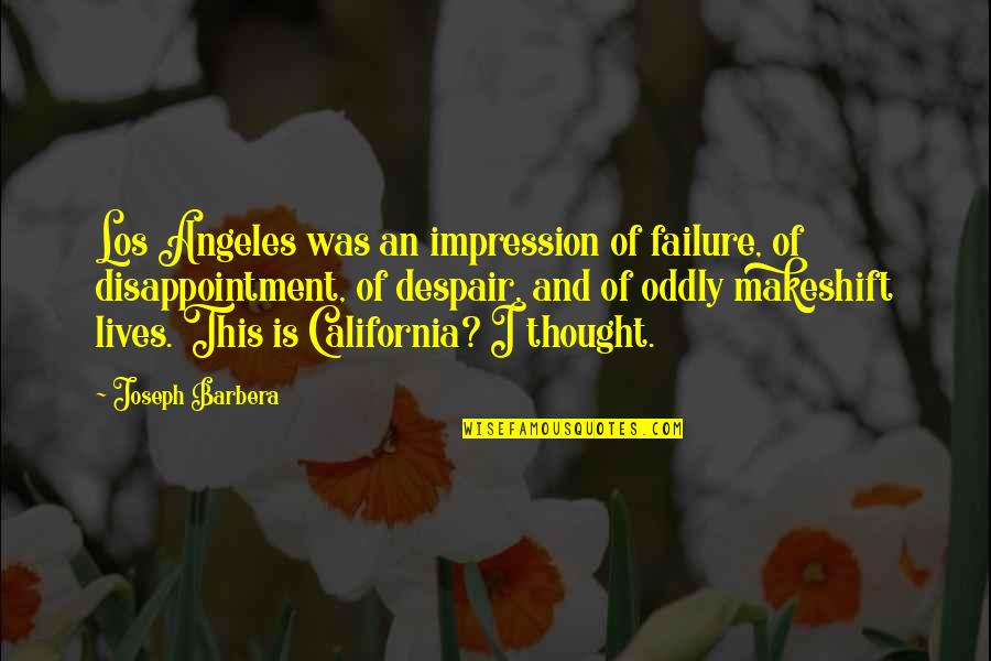 Failure And Disappointment Quotes By Joseph Barbera: Los Angeles was an impression of failure, of