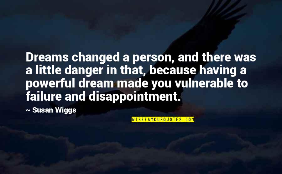 Failure And Disappointment Quotes By Susan Wiggs: Dreams changed a person, and there was a